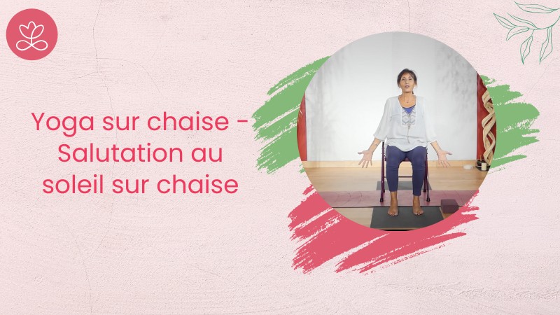 13. Yoga sur chaise - Salutation au soleil sur chaise avec Gladys Delaflor